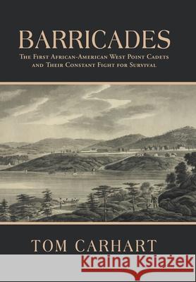 Barricades: The First African-American West Point Cadets and Their Constant Fight for Survival Tom Carhart 9781796097429 Xlibris Us - książka