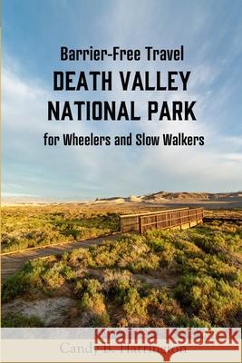 Barrier-Free Travel Death Valley National Park: for Wheelers and Slow Walkers Charles Pannell Candy B. Harrington 9780998510378 C & C Creative Concepts - książka