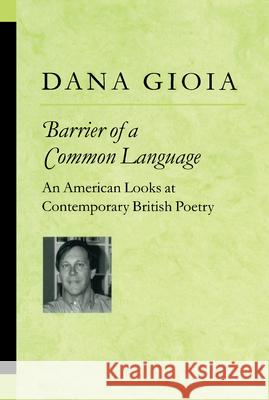 Barrier of a Common Language: An American Looks at Contemporary British Poetry Dana Gioia Michael Dana Gioia 9780472095827 University of Michigan Press - książka