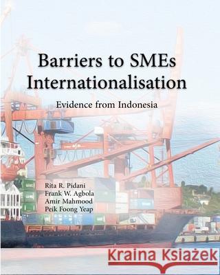 Barrier to SMEs Internationalisation: Evidence from Indonesia Frank W. Agbola Amir Mahmood Peik Foon 9781939123992 Supreme Century, USA - książka