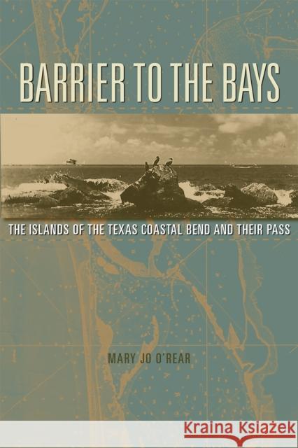 Barrier to the Bays: The Islands of the Coastal Bend and Their Pass Volume 35 O'Rear, Mary Jo 9781623499402 Texas A&M University Press - książka