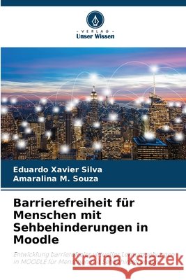 Barrierefreiheit für Menschen mit Sehbehinderungen in Moodle Silva, Eduardo Xavier, Souza, Amaralina M. 9786209407628 Verlag Unser Wissen - książka