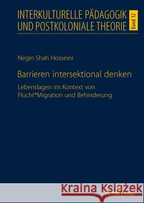 Barrieren intersektional denken; Lebenslagen im Kontext von Flucht*Migration und Behinderung Negin Sha 9783631936481 Peter Lang D - książka