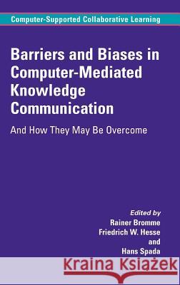 Barriers and Biases in Computer-Mediated Knowledge Communication: And How They May Be Overcome Bromme, Rainer 9780387243177 Springer - książka