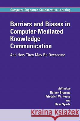 Barriers and Biases in Computer-Mediated Knowledge Communication: And How They May Be Overcome Bromme, Rainer 9781441937209 Not Avail - książka