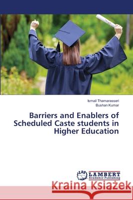 Barriers and Enablers of Scheduled Caste students in Higher Education Ismail Thamarasseri Bushan Kumar 9786203304725 LAP Lambert Academic Publishing - książka