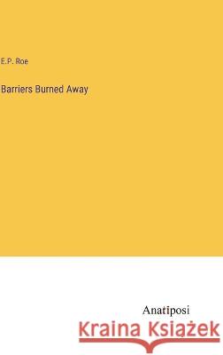 Barriers Burned Away E P Roe   9783382189839 Anatiposi Verlag - książka
