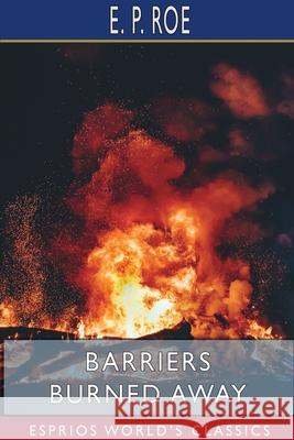 Barriers Burned Away (Esprios Classics) E. P. Roe 9781715767402 Blurb - książka