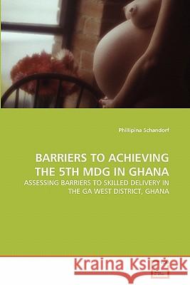 Barriers to Achieving the 5th Mdg in Ghana Phillipina Schandorf 9783639264197 VDM Verlag - książka