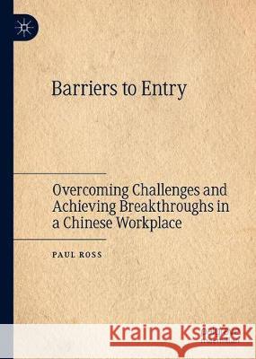 Barriers to Entry: Overcoming Challenges and Achieving Breakthroughs in a Chinese Workplace Ross, Paul 9789813295650 Palgrave MacMillan - książka