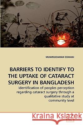 Barriers to Identify to the Uptake of Cataract Surgery in Bangladesh Munirujzaman Osmani 9783639219661 VDM Verlag - książka