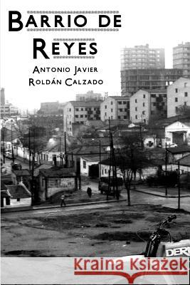 Barrio de Reyes Antonio Javier Roldán Calzado 9781326758035 Lulu.com - książka