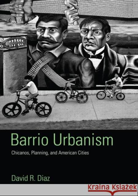 Barrio Urbanism : Chicanos, Planning and American Cities David R. Diaz 9780415945417 Routledge - książka