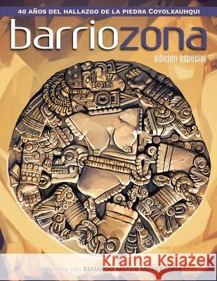 Barriozona: Coyolxauhqui, hallazgo clave de la arqueología mexicana (1978-2018) Barraza, Eduardo 9781936885251 Hisi - książka