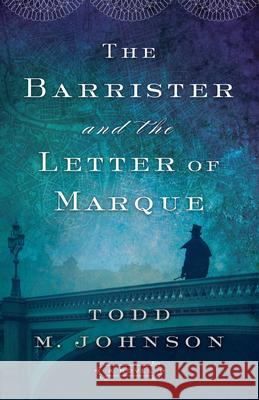 Barrister and the Letter of Marque Johnson, Todd M. 9780764239137 Bethany House Publishers - książka