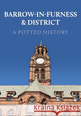 Barrow-in-Furness & District: A Potted History Gill Jepson 9781398116740 Amberley Publishing - książka