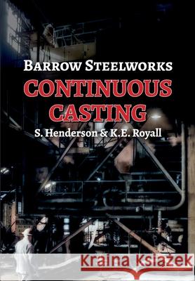 Barrow Steelworks - Continuous Casting Stan Henderson Ken E. Royall 9781913898243 Stanley Henderson - książka