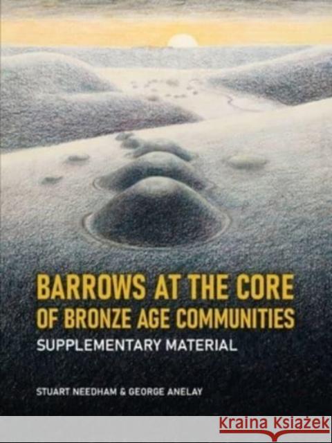 Barrows at the Core of Bronze Age Communities: Supplementary Material Stuart Needham George Anelay 9789464260465 Sidestone Press - książka