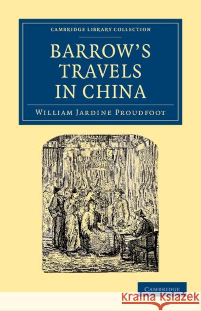 Barrow's Travels in China: An Investigation Into the Origin and Authenticity of the 'Facts and Observations' Related in a Work Entitled 'Travels Proudfoot, William Jardine 9781108045636 Cambridge University Press - książka