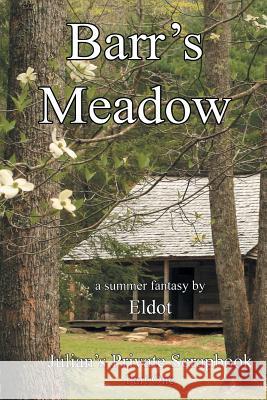 Barr's Meadow: Julian's Private Scrapbook Part One Eldot 9781469145129 Xlibris Corporation - książka