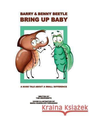 Barry & Benny Beetle Bring Up Baby: A Huge Tale About a Small Difference Fernandez, Maria Guadalupe 9781725603141 Createspace Independent Publishing Platform - książka