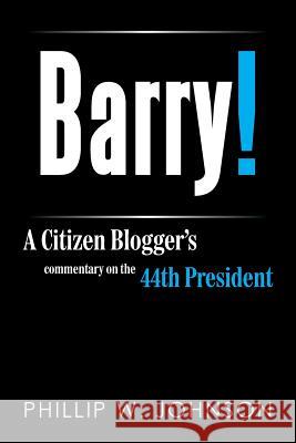 Barry!: A Citizen Blogger's Commentary on the 44th President Phillip W. Johnson 9781493171781 Xlibris Corporation - książka