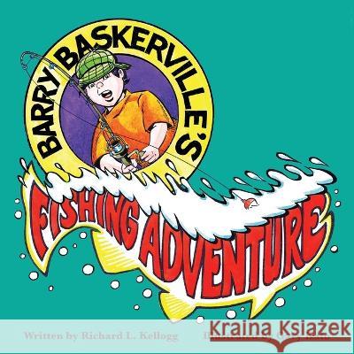 Barry Baskerville's Fishing Adventure Gary Kato Richard L Kellogg  9781953589293 Airship 27 Productions - książka