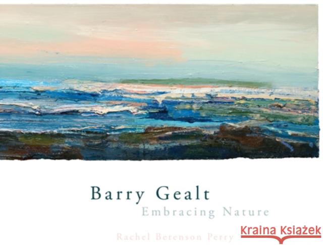 Barry Gealt, Embracing Nature: Landscape Paintings, 1988-2012 Rachel Berenson Perry Kathleen A. Foster 9780253009654 Indiana University Press - książka