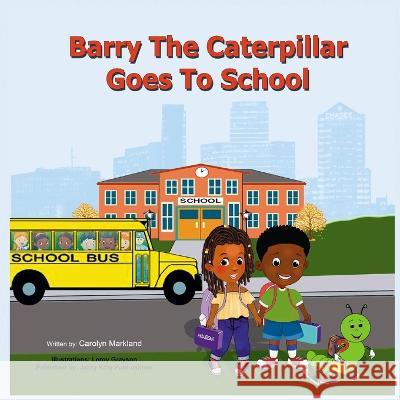 Barry the Caterpillar Goes to School Carolyn Markland Anelda L. Attaway Leroy Grayson 9781954425729 Jazzy Kitty Publications - książka