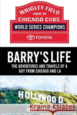 Barry's Life: The Adventures and Travels of a Guy from Chicago and L.A Barry Levitt 9781917116510 Barry Levitt - książka
