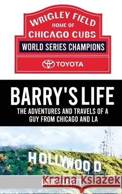 Barry's Life: The Adventures and Travels of a Guy from Chicago and L.A Barry Levitt 9781917116527 Barry Levitt - książka
