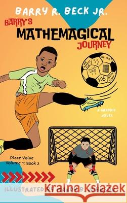 Barry's Mathemagical Journey: Place Value (Volume 1, Book 2) Barry R., Jr. Beck Mandy B. Johnson 9781967082421 Bookbutler Publishing Company - książka