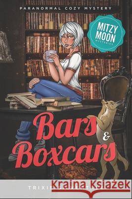 Bars and Boxcars: Paranormal Cozy Mystery Trixie Silvertale 9781952739606 Sittin' on a Goldmine Productions LLC - książka