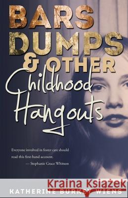 Bars, Dumps & Other Childhood Hangouts Katherine Burkey Wiens 9780991140510 Workplay Publishing - książka