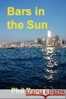 Bars in the Sun: A true story of running a restaurant and bar on the Costa del Sol. Rogers, Phil 9781530780174 Createspace Independent Publishing Platform - książka