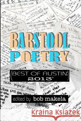 Barstool Poetry (Best of Austin: 2013*) Bob Makela 9781496012548 Createspace - książka