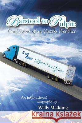 Barstool to Pulpit: Confessions of an Ozarks Preacher Wally Madding 9781503549012 Xlibris Corporation - książka