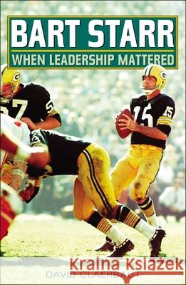 Bart Starr: When Leadership Mattered David Claerbaut 9781589793156 Taylor Trade Publishing - książka