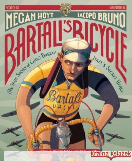 Bartali's Bicycle: The True Story of Gino Bartali, Italy's Secret Hero Megan Hoyt 9780062908124 HarperCollins Publishers Inc - książka