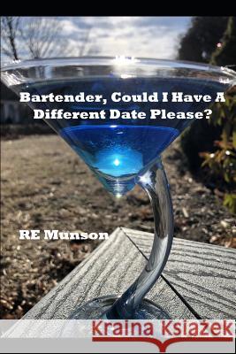 Bartender, Could I Have a Different Date Please? Re Munson 9781797719078 Independently Published - książka