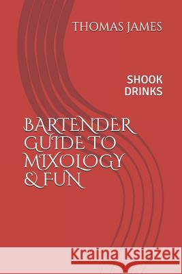 Bartenders Guide to Mixology & Fun: Shook Drinks Thomas James 9781982939007 Independently Published - książka