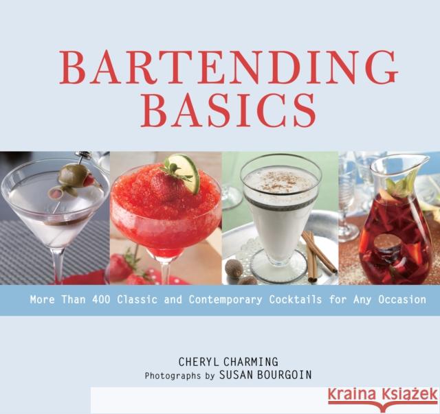 Bartending Basics: More Than 400 Classic and Contemporary Cocktails for Any Occasion Cheryl Charming Susan Bourgoin 9781493086894 Lyons Press - książka