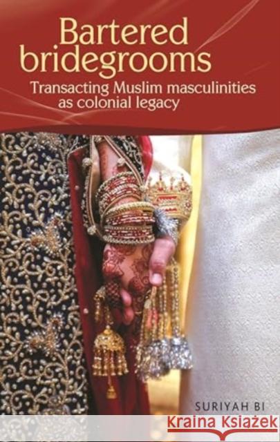 Bartered Bridegrooms: Transacting Muslim Masculinities as Colonial Legacy  9781526181329 Manchester University Press - książka