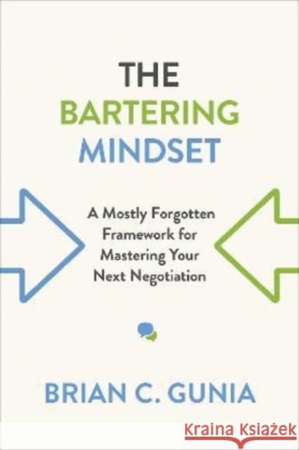 Bartering Mindset: A Mostly Forgotten Framework for Mastering Your Next Negotiation Gunia, Brian 9781487548469 Rotman-Utp Publishing - książka