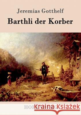 Barthli der Korber Jeremias Gotthelf 9783843099677 Hofenberg - książka