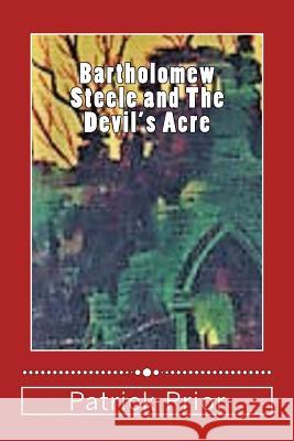 Bartholomew Steele and The Devil's Acre Prior, Patrick 9781981452873 Createspace Independent Publishing Platform - książka