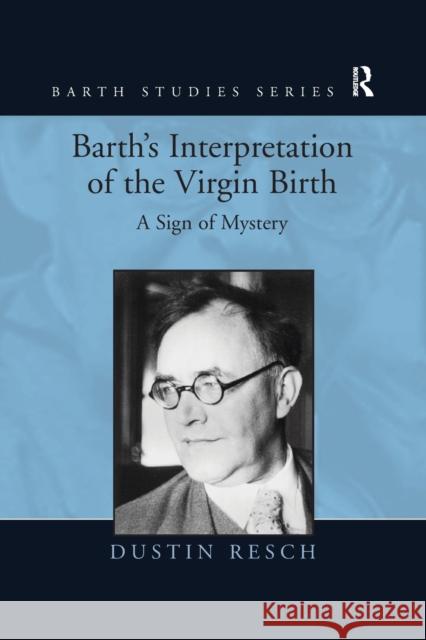 Barth's Interpretation of the Virgin Birth: A Sign of Mystery. Dustin Resch Dustin Resch 9781138271692 Routledge - książka