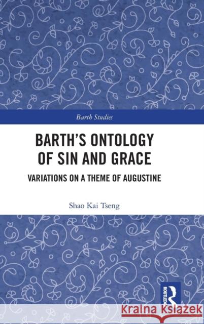 Barth's Ontology of Sin and Grace: Variations on a Theme of Augustine Shao Kai Tseng 9780367023935 Routledge - książka