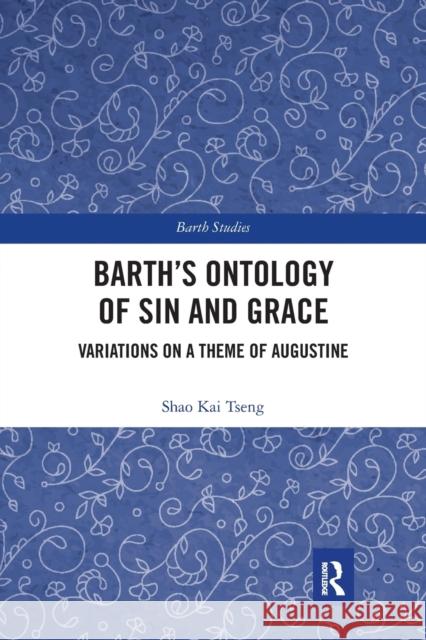 Barth's Ontology of Sin and Grace: Variations on a Theme of Augustine Shao Kai Tseng 9780367664121 Routledge - książka