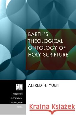 Barth's Theological Ontology of Holy Scripture Alfred H. Yuen John Webster 9781620329115 Pickwick Publications - książka